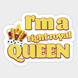 I'm a right Royal Queen Sticker